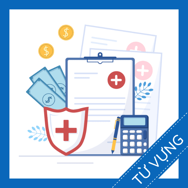 Học từ vựng tiếng anh về bảo hiểm y tế miễn ph&iacute;