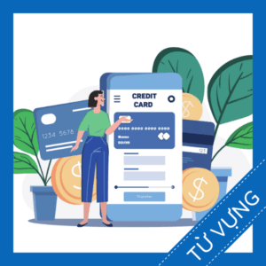 Học từ vựng tiếng anh về đăng k&yacute; thẻ t&iacute;n dụng miễn ph&iacute;