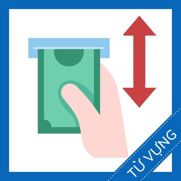 Học từ vựng tiếng anh về giao dịch tiền miễn ph&iacute;