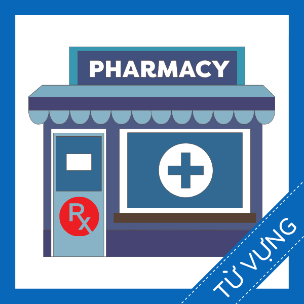 Học từ vựng tiếng anh về nh&agrave; thuốc miễn ph&iacute;