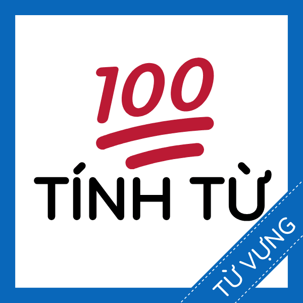 Học từ vựng tiếng anh 100 t&iacute;nh từ th&ocirc;ng dụng nhất miễn ph&iacute; sq
