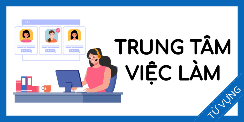 từ vựng tiếng anh Trung tâm giới thiệu việc làm rec