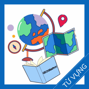 Học từ vựng tiếng anh m&ocirc;n học địa l&yacute; miễn ph&iacute; sq