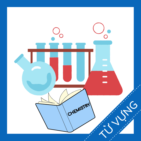 Học từ vựng tiếng anh m&ocirc;n học h&oacute;a học miễn ph&iacute; sq