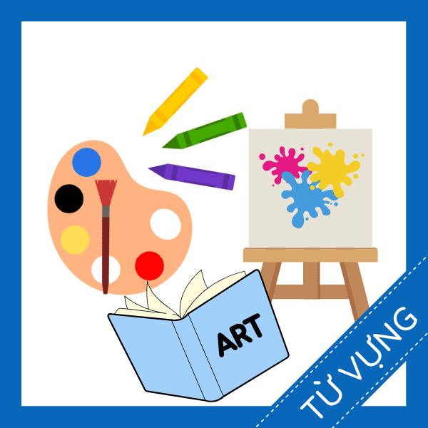 Học từ vựng tiếng anh m&ocirc;n học mỹ thuật miễn ph&iacute; sq