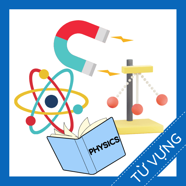 Học từ vựng tiếng anh m&ocirc;n học vật l&yacute; miễn ph&iacute; sq