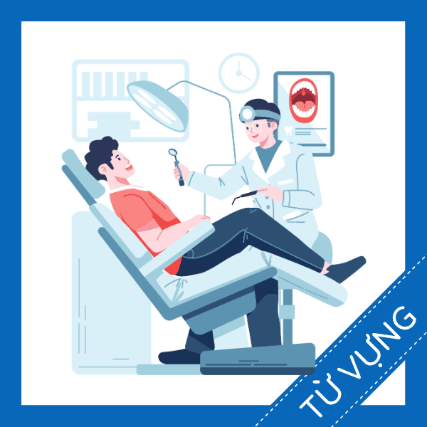 Học từ vựng tiếng anh ph&ograve;ng kh&aacute;m nha khoa miễn ph&iacute; sq