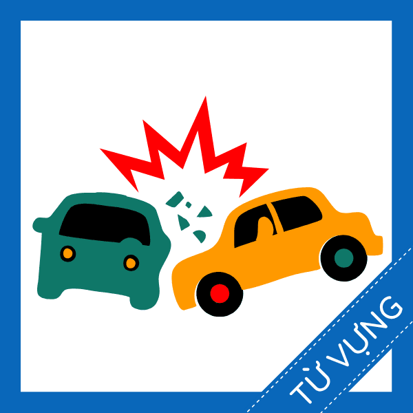 Học từ vựng tiếng anh tai nạn xe hơi miễn ph&iacute; sq