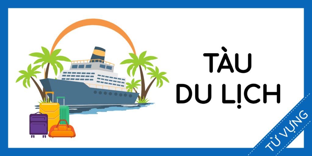 Học từ vựng tiếng anh t&agrave;u du lịch miễn ph&iacute; rec